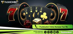 Fashionbet Giriş Sorunu Var Mı
