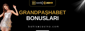 Grandpashabet Bonusları