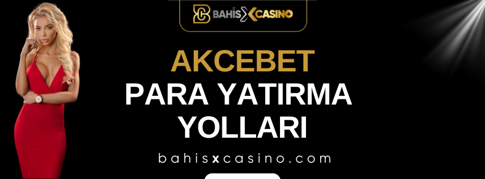 Akcebet Para Yatırma Yolları