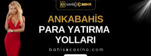 Ankabahis Para Yatırma Yolları