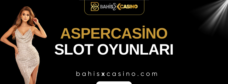 Aspercasino Slot Oyunları