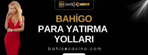 Bahigo Para Yatırma Yolları