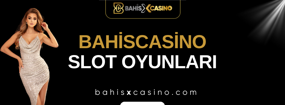 Bahiscasino Slot Oyunları