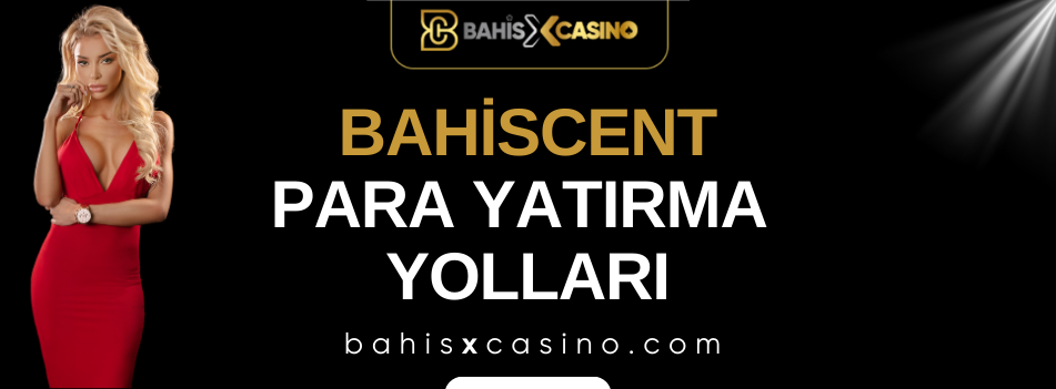 Bahiscent Para Yatırma Yolları
