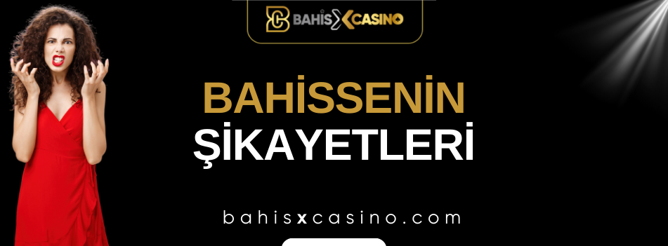 Bahissenin Şikayetleri Neler