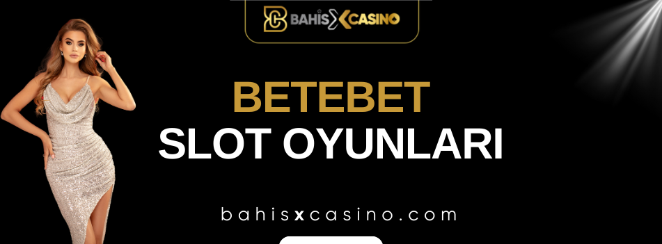 Betebet Slot Oyunları