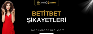 Betitbet Şikayetleri