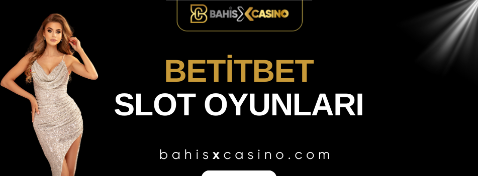 Betitbet Slot Oyunları