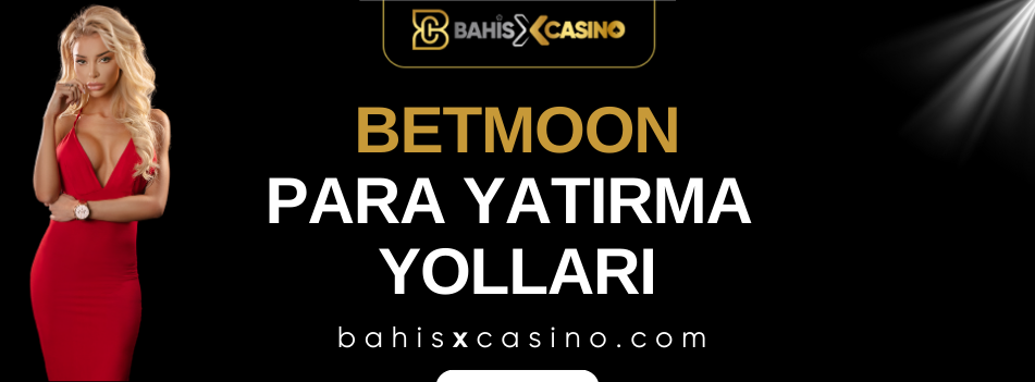 Betmoon Para Yatırma Yolları