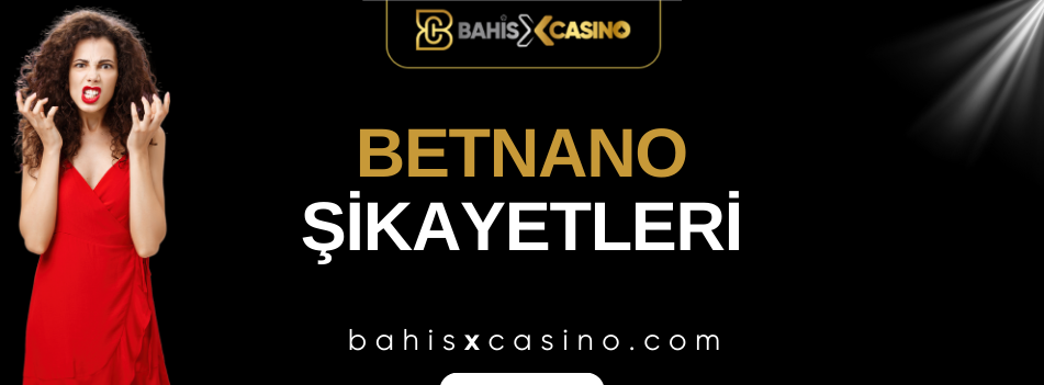 Betnano Şikâyetleri Neler