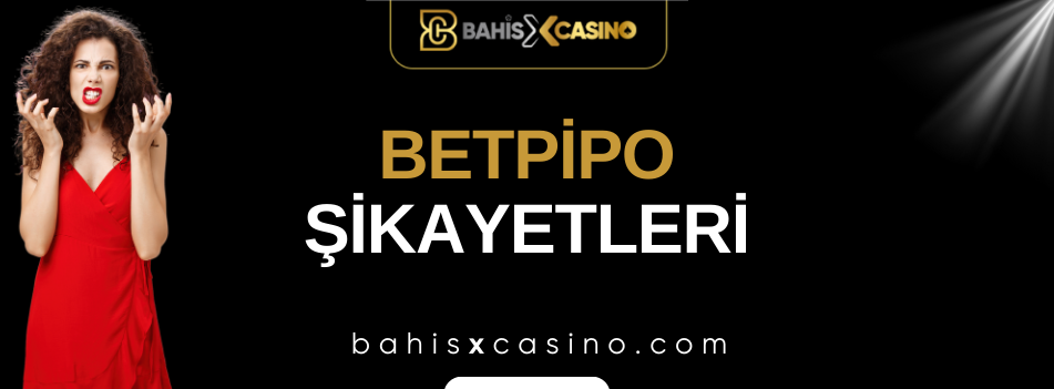 Betpipo Şikâyetleri Neler