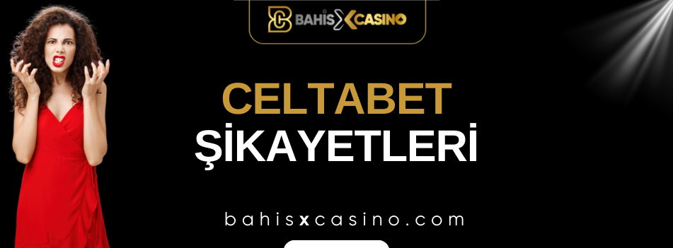 Celtabet Şikayetleri