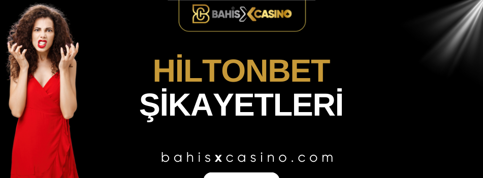 Hiltonbet Şikayetleri