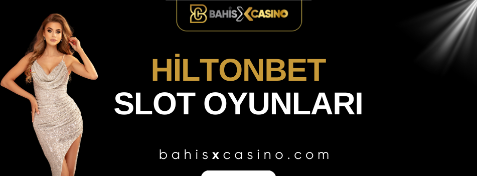 Hiltonbet Slot Oyunları