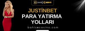 Justinbet Para Yatırma Yolları