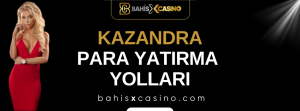 Kazandra Para Yatırma Yolları