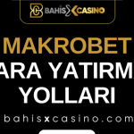 Makrobet Para Yatırma Yolları
