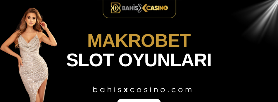 Makrobet Slot Oyunları