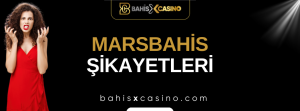 Marsbahis Şikâyetleri Neler