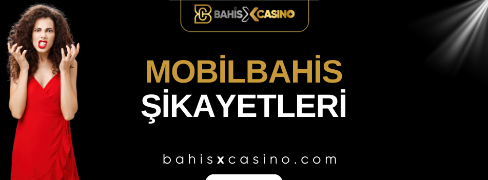 Mobilbahis Şikayetleri