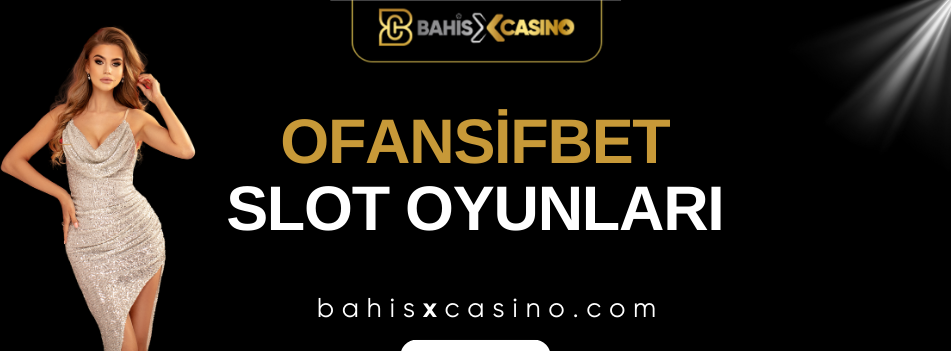 Ofansifbet Slot Oyunları
