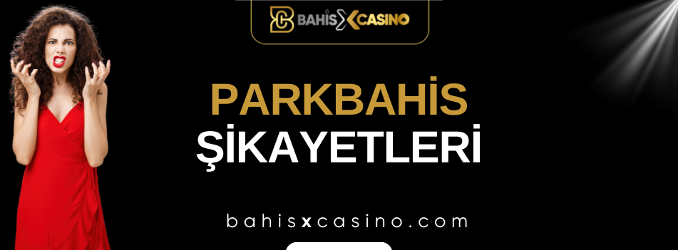 Parkbahis Şikayetleri Neler