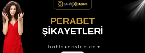 Perabet Şikayetleri Neler