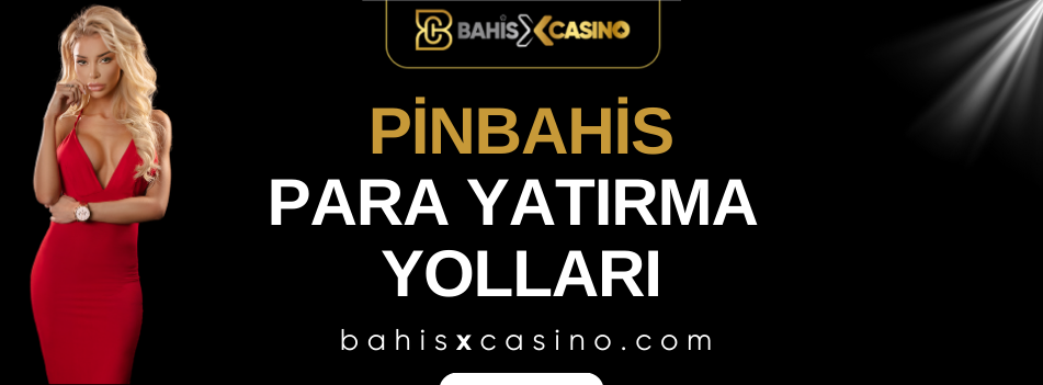 Pinbahis Para Yatırma Yolları