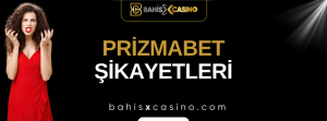 Prizmabet Şikayetleri Neler