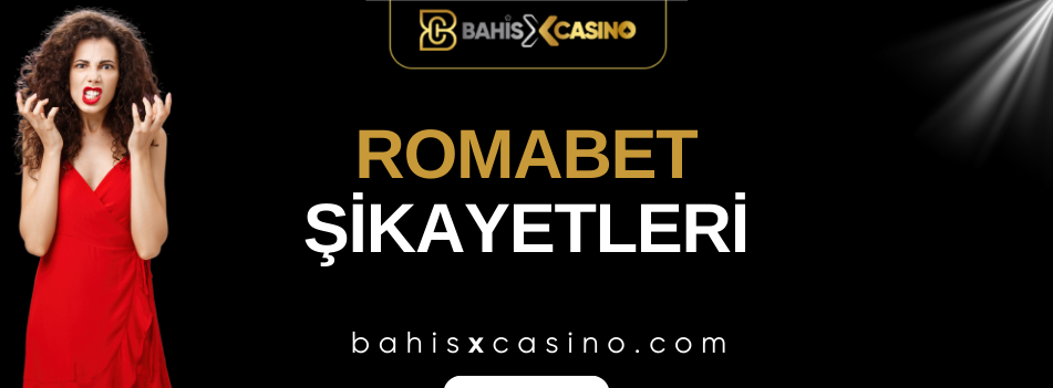 Romabet Şikayetleri Neler