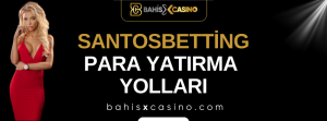 Santosbetting Para Yatırma Yolları