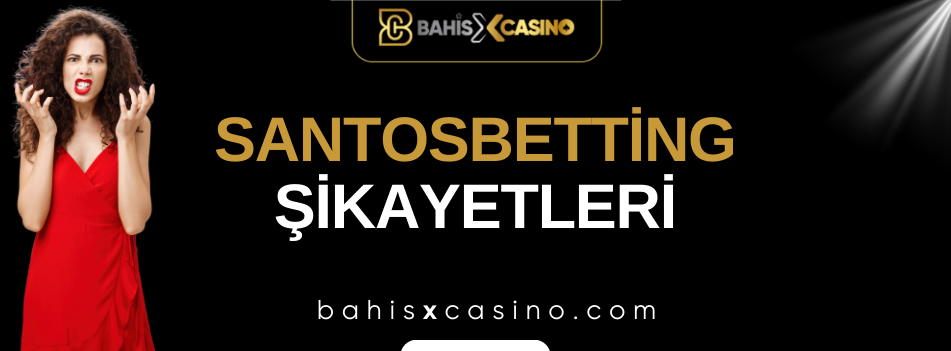 Santosbetting Şikayetleri Neler