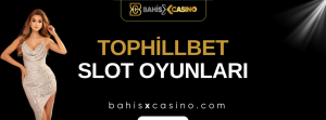 Tophillbet Slot Oyunları