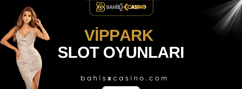 Vippark Slot Oyunları