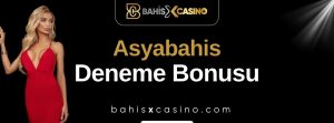 Asyabahis Deneme Bonusu