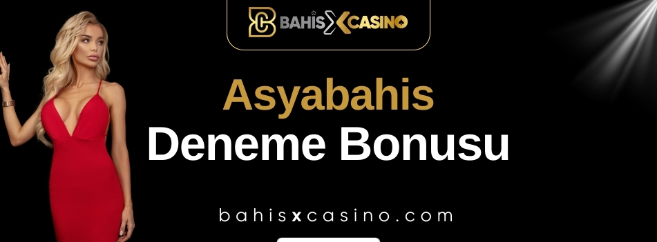 Asyabahis Deneme Bonusu