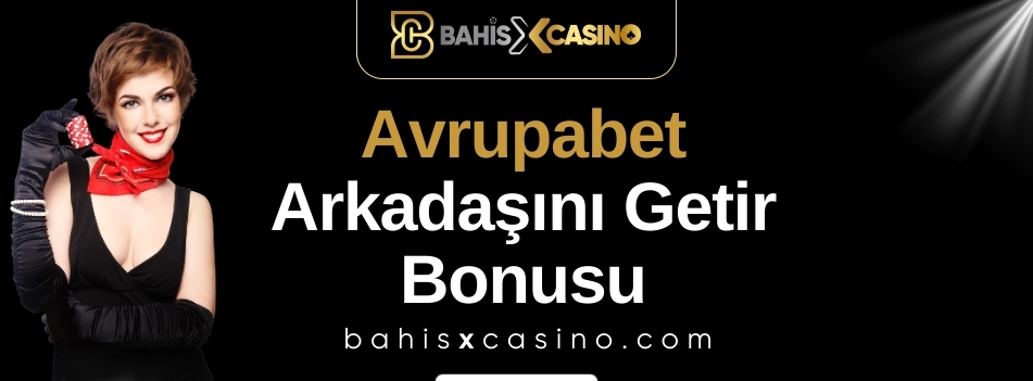 Avrupabet Arkadaşını Getir Bonusu