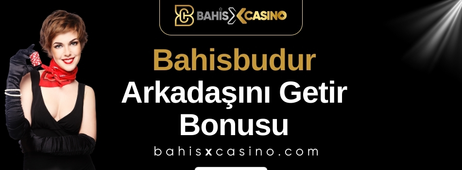 Bahisbudur Arkadaşını Getir Bonusu