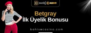 Betgray İlk Üyelik Bonusu