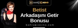 Betist Arkadaşını Getir Bonusu