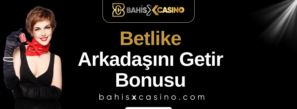 Betlike Arkadaşını Getir Bonusu