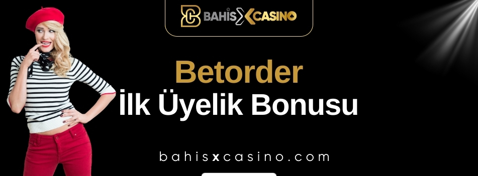 Betorder İlk Üyelik Bonusu