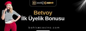 Betvoy İlk Üyelik Bonusu
