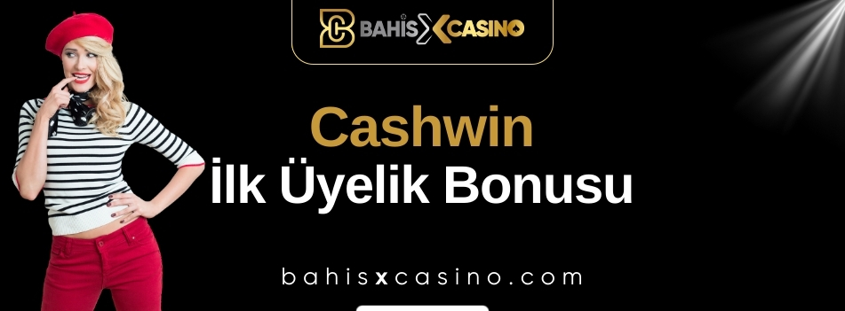 Cashwin İlk Üyelik Bonusu