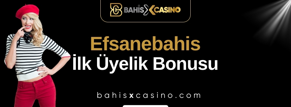 Efsanebahis İlk Üyelik Bonusu