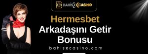 Hermesbet Arkadaşını Getir Bonusu