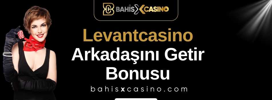 Levantcasino Arkadaşını Getir Bonusu