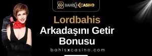 Lordbahis Arkadaşını Getir Bonusu