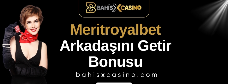 Meritroyalbet Arkadaşını Getir Bonusu