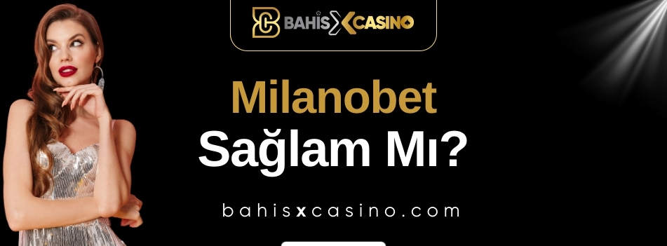Milanobet Sağlam mı
